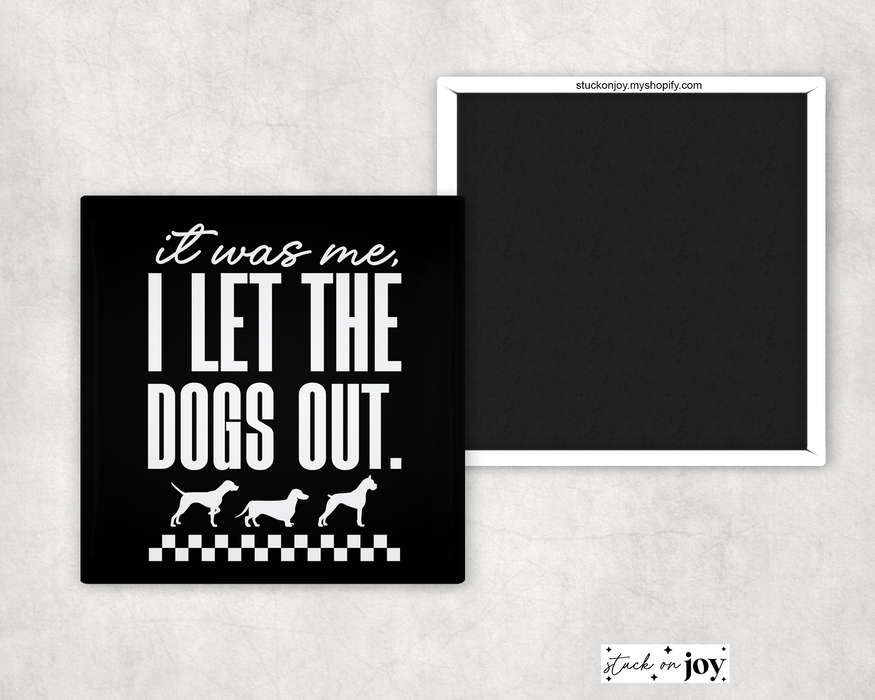 Spoiled Brat™ 'I Let The Dogs Out' Funny Dog Magnet | Spoiled Brat