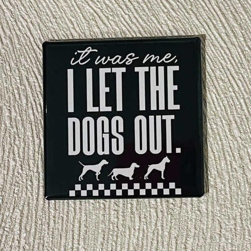 Spoiled Brat™ 'I Let The Dogs Out' Funny Dog Magnet - view 2 | Spoiled Brat