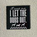 Spoiled Brat™ 'I Let The Dogs Out' Funny Dog Magnet - view 2 | Spoiled Brat