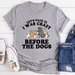 Spoiled Brat™ 'Crazy Before The Dogs' Funny Dog Mom Tee - view 5 | Spoiled Brat