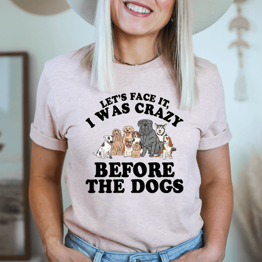 Spoiled Brat™ 'Crazy Before The Dogs' Funny Dog Mom Tee | Spoiled Brat